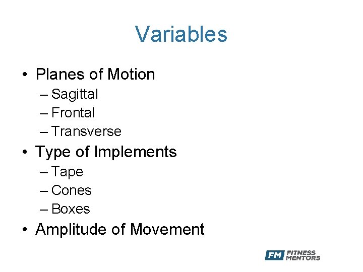 Variables • Planes of Motion – Sagittal – Frontal – Transverse • Type of
