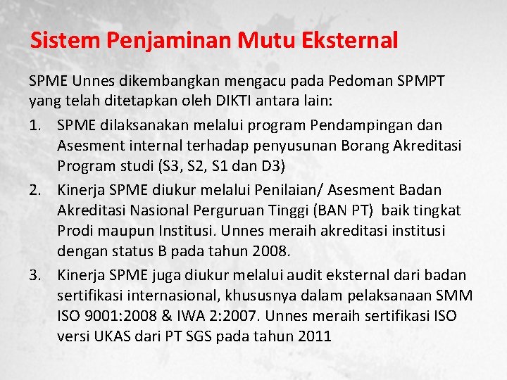 Sistem Penjaminan Mutu Eksternal SPME Unnes dikembangkan mengacu pada Pedoman SPMPT yang telah ditetapkan