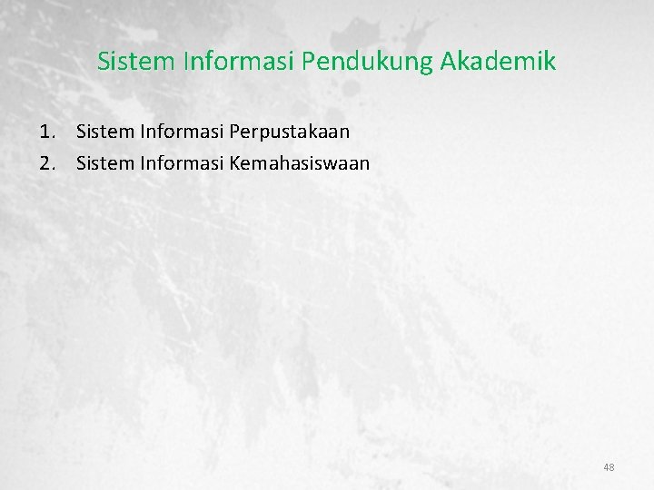 Sistem Informasi Pendukung Akademik 1. Sistem Informasi Perpustakaan 2. Sistem Informasi Kemahasiswaan 48 