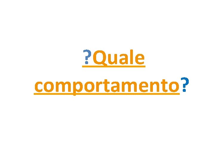 ? Quale comportamento? 