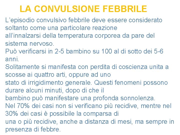 LA CONVULSIONE FEBBRILE L’episodio convulsivo febbrile deve essere considerato soltanto come una particolare reazione