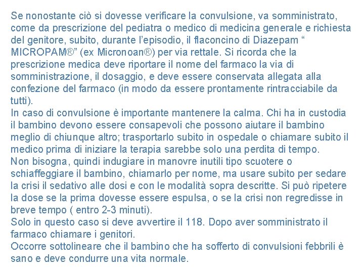 Se nonostante ciò si dovesse verificare la convulsione, va somministrato, come da prescrizione del