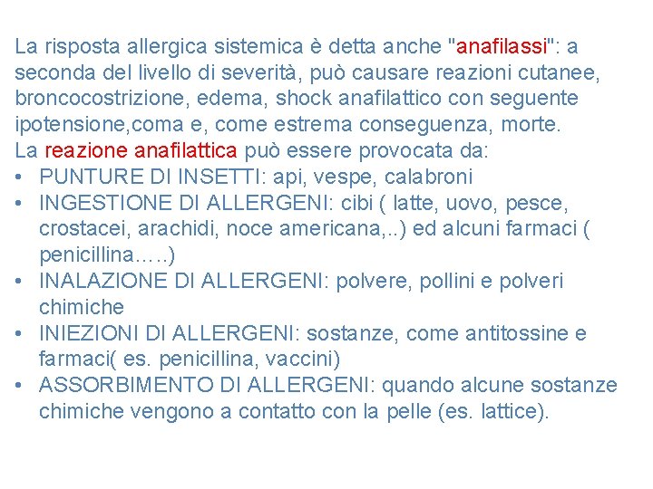 La risposta allergica sistemica è detta anche "anafilassi": a seconda del livello di severità,