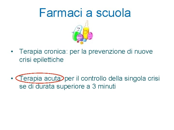 Farmaci a scuola • Terapia cronica: per la prevenzione di nuove crisi epilettiche •