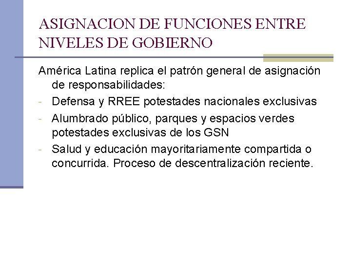 ASIGNACION DE FUNCIONES ENTRE NIVELES DE GOBIERNO América Latina replica el patrón general de