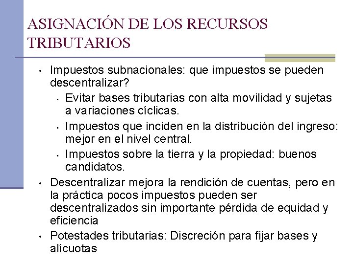 ASIGNACIÓN DE LOS RECURSOS TRIBUTARIOS • • • Impuestos subnacionales: que impuestos se pueden