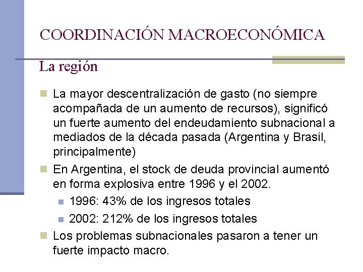 COORDINACIÓN MACROECONÓMICA La región n La mayor descentralización de gasto (no siempre acompañada de