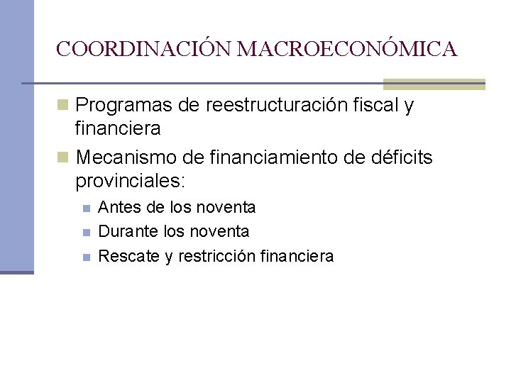 COORDINACIÓN MACROECONÓMICA n Programas de reestructuración fiscal y financiera n Mecanismo de financiamiento de