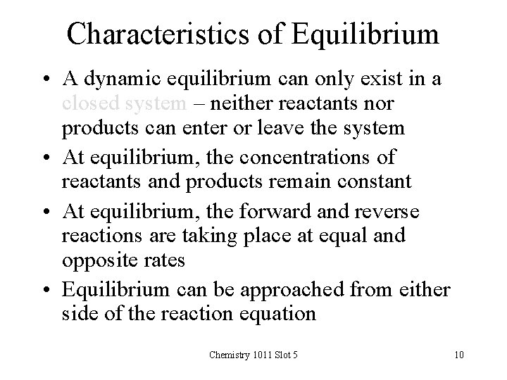 Characteristics of Equilibrium • A dynamic equilibrium can only exist in a closed system