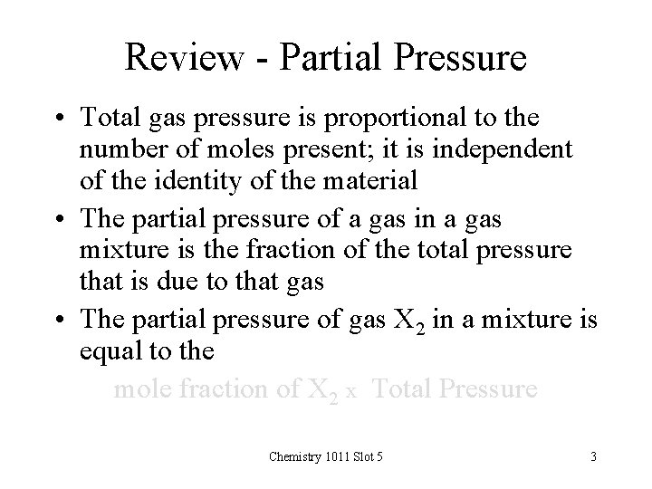 Review - Partial Pressure • Total gas pressure is proportional to the number of