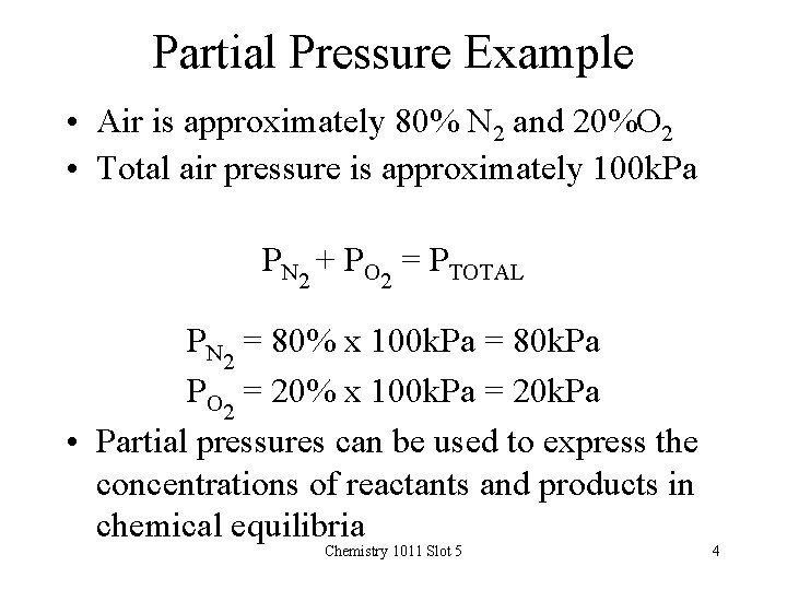 Partial Pressure Example • Air is approximately 80% N 2 and 20%O 2 •
