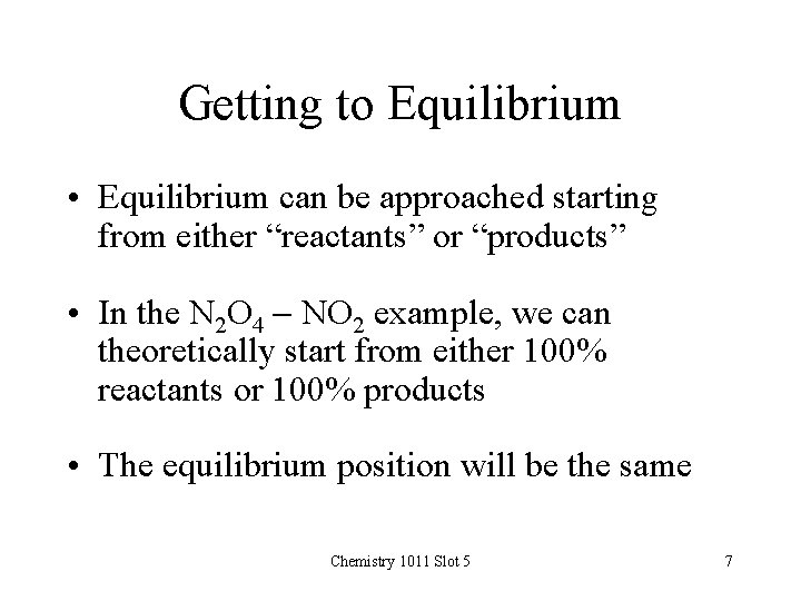 Getting to Equilibrium • Equilibrium can be approached starting from either “reactants” or “products”