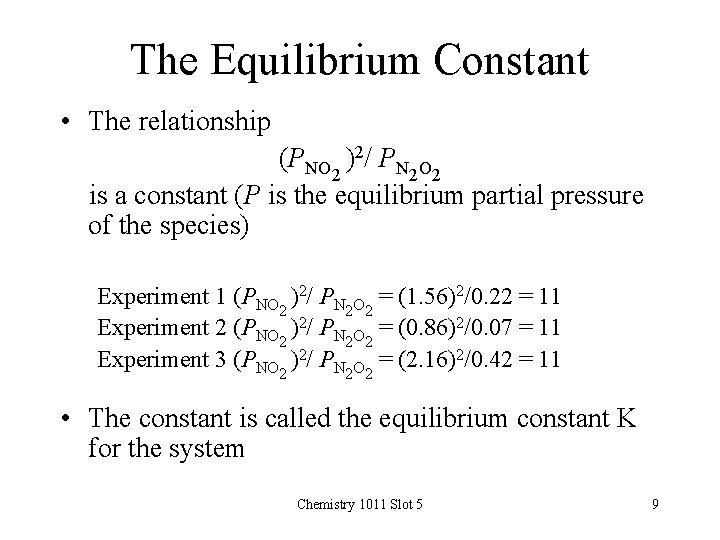 The Equilibrium Constant • The relationship (PNO 2 )2/ PN 2 O 2 is