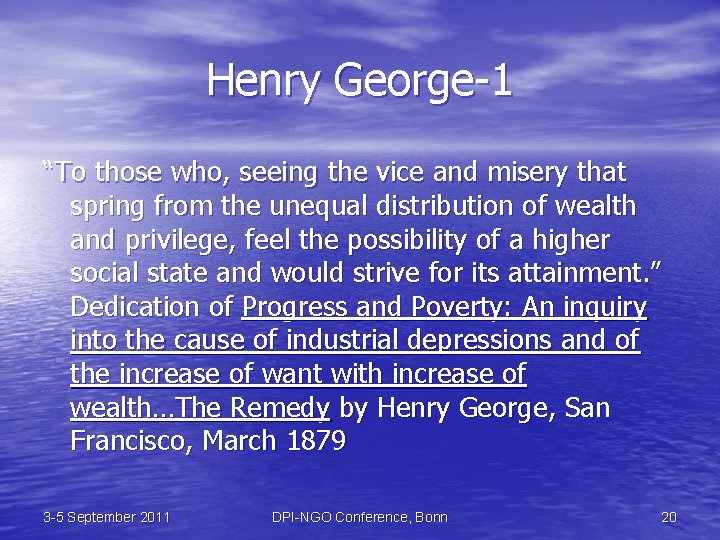 Henry George-1 “To those who, seeing the vice and misery that spring from the