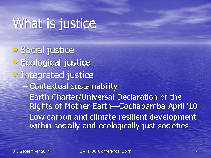 What is justice • Social justice • Ecological justice • Integrated justice – Contextual
