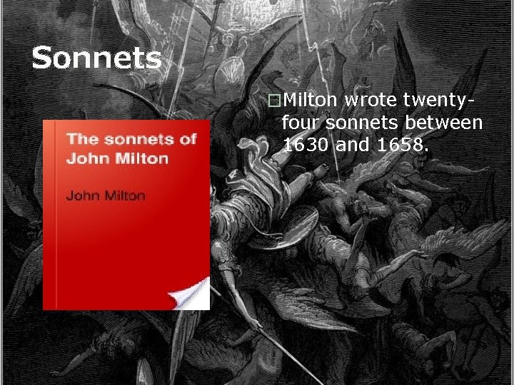 Sonnets �Milton wrote twenty- four sonnets between 1630 and 1658. 