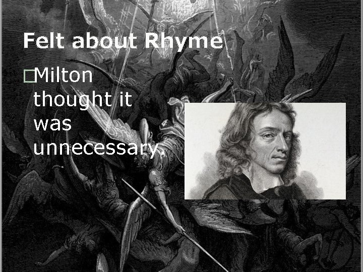 Felt about Rhyme �Milton thought it was unnecessary. 