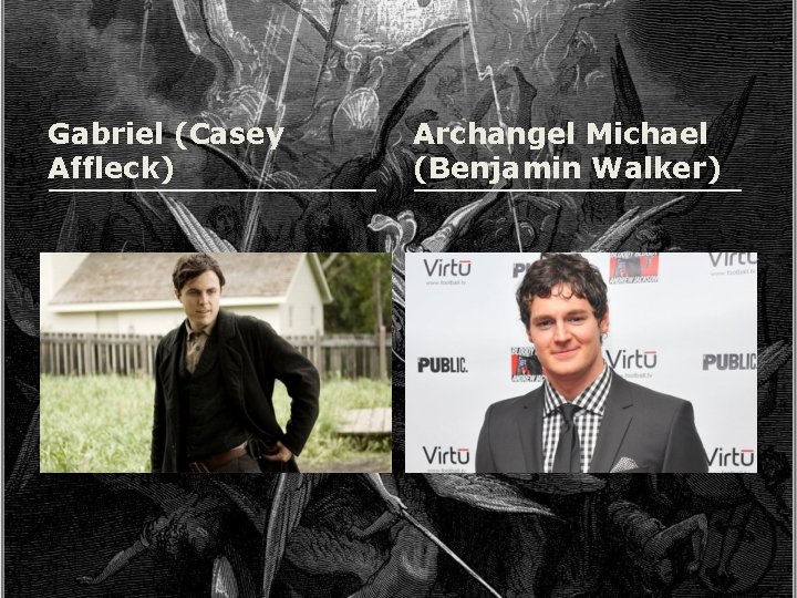 Gabriel (Casey Affleck) Archangel Michael (Benjamin Walker) 