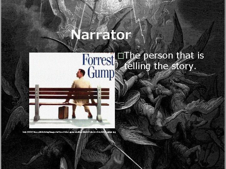 Narrator �The person that is telling the story. http: //www. unca. edu/housing/images/services/video-game-lending-library/videos/covers/forest-gump. jpg 