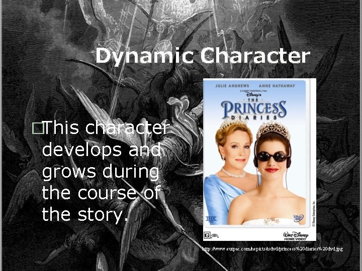 Dynamic Character �This character develops and grows during the course of the story. http: