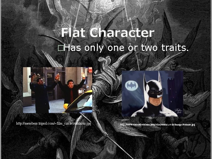 Flat Character �Has only one or two traits. http: //members. tripod. com/~film_circle/rushhour. jpg http: