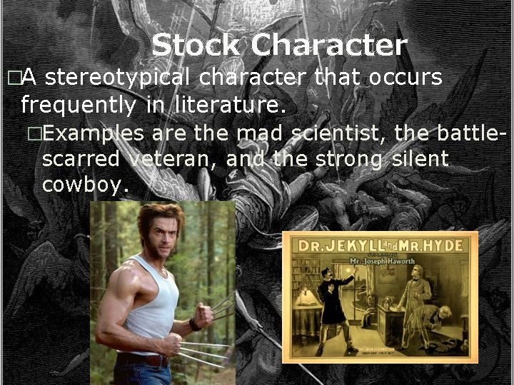 Stock Character �A stereotypical character that occurs frequently in literature. �Examples are the mad