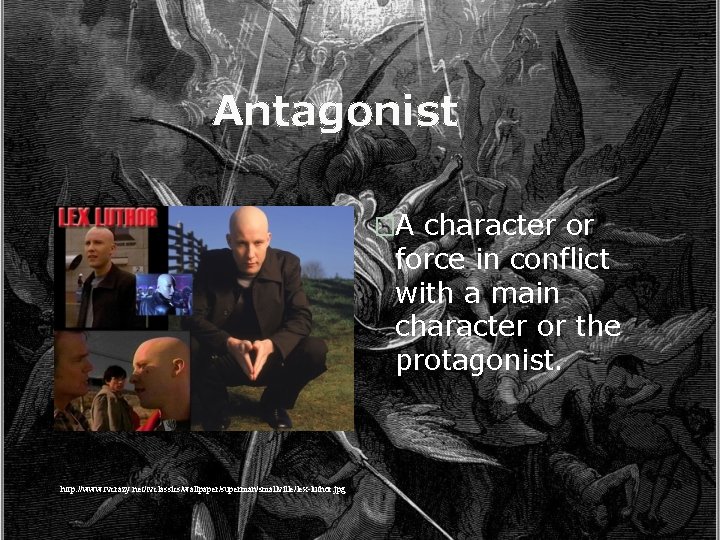 Antagonist �A character or force in conflict with a main character or the protagonist.