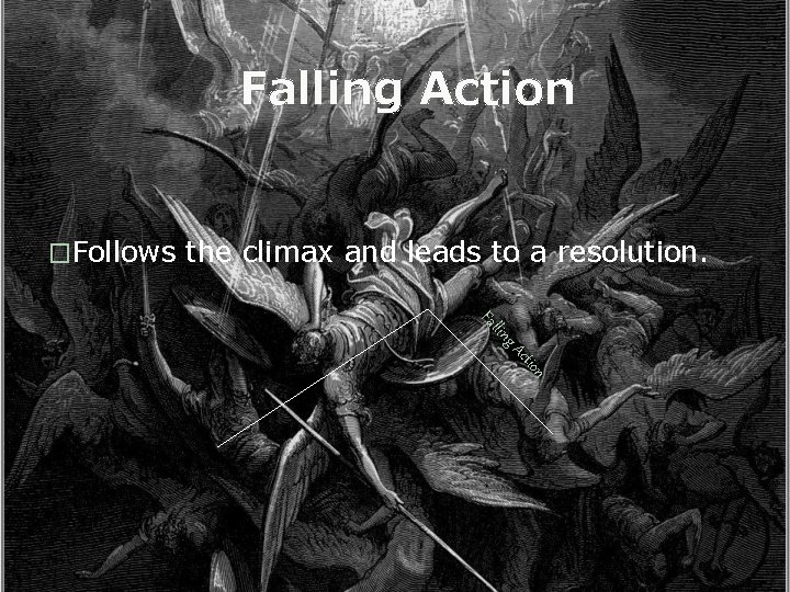 Falling Action �Follows the climax and leads to a resolution. g llin Fa n