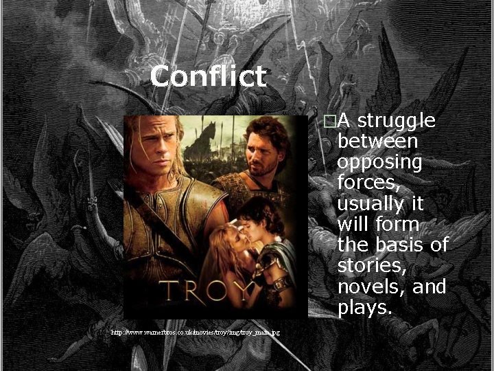 Conflict �A struggle between opposing forces, usually it will form the basis of stories,