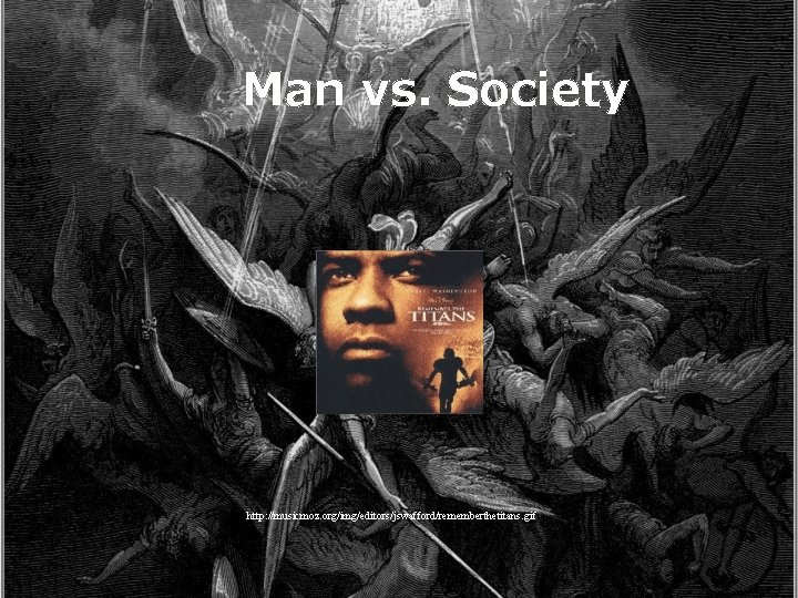 Man vs. Society http: //musicmoz. org/img/editors/jswafford/rememberthetitans. gif 