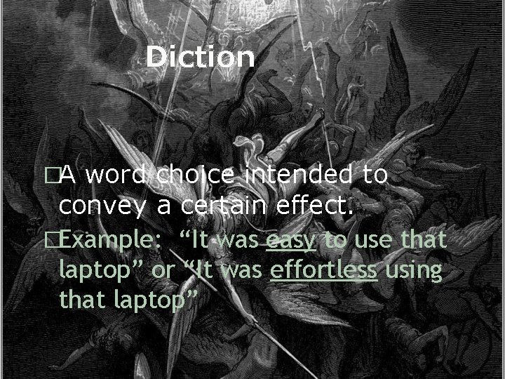 Diction �A word choice intended to convey a certain effect. �Example: “It was easy