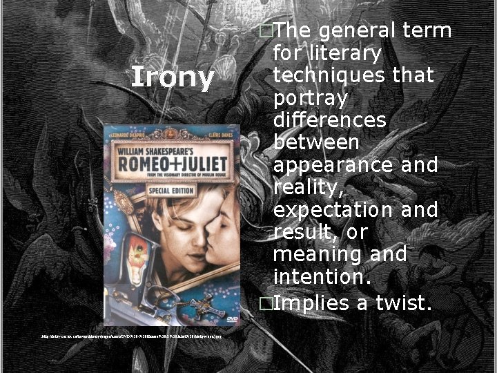 �The general term Irony http: //kilby. sac. on. ca/towerslibrary/pages/users/DVD%20 -%20 Romeo%20&%20 Juliet%20(Hollywood). jpg for