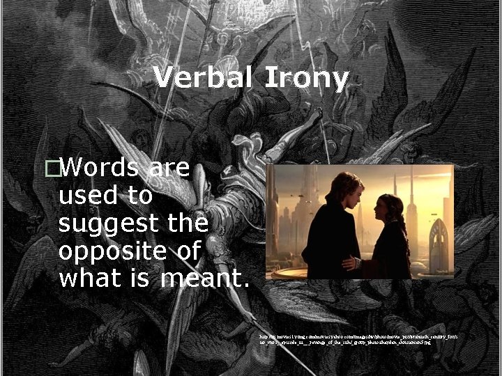 Verbal Irony �Words are used to suggest the opposite of what is meant. http: