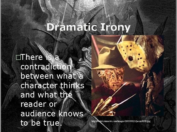 Dramatic Irony �There is a contradiction between what a character thinks and what the