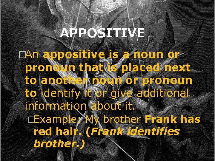 APPOSITIVE �An appositive is a noun or pronoun that is placed next to another