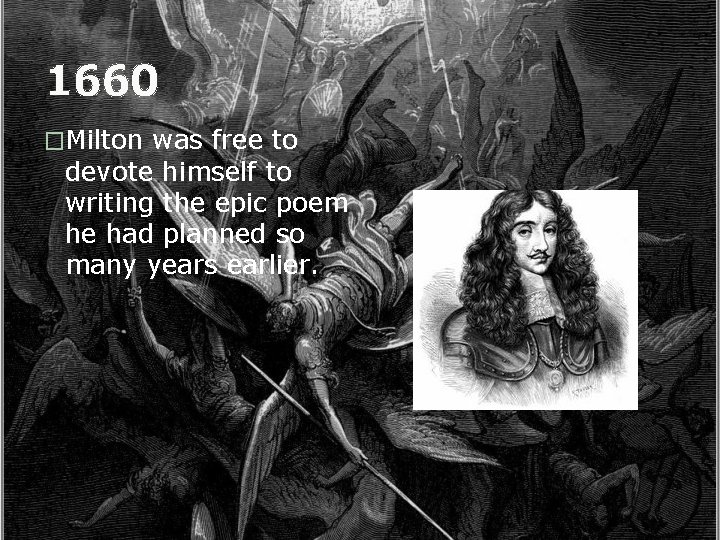 1660 �Milton was free to devote himself to writing the epic poem he had