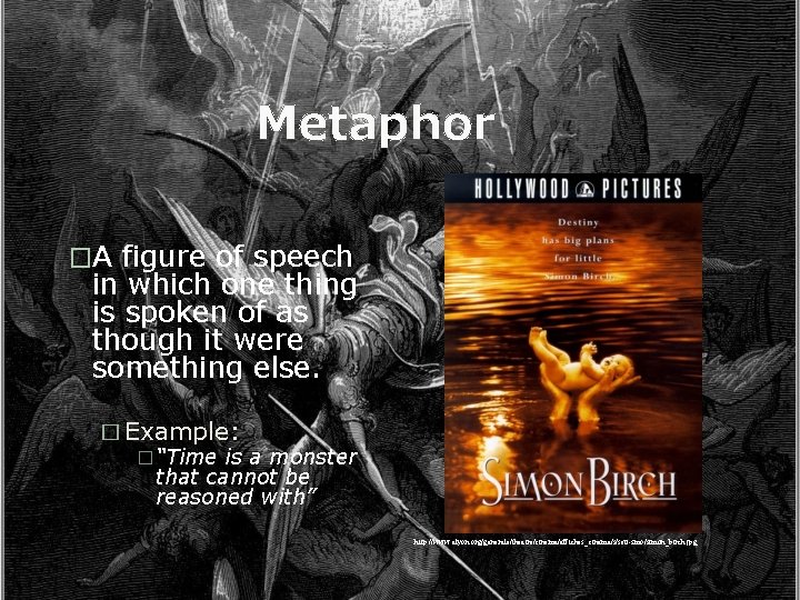 Metaphor �A figure of speech in which one thing is spoken of as though