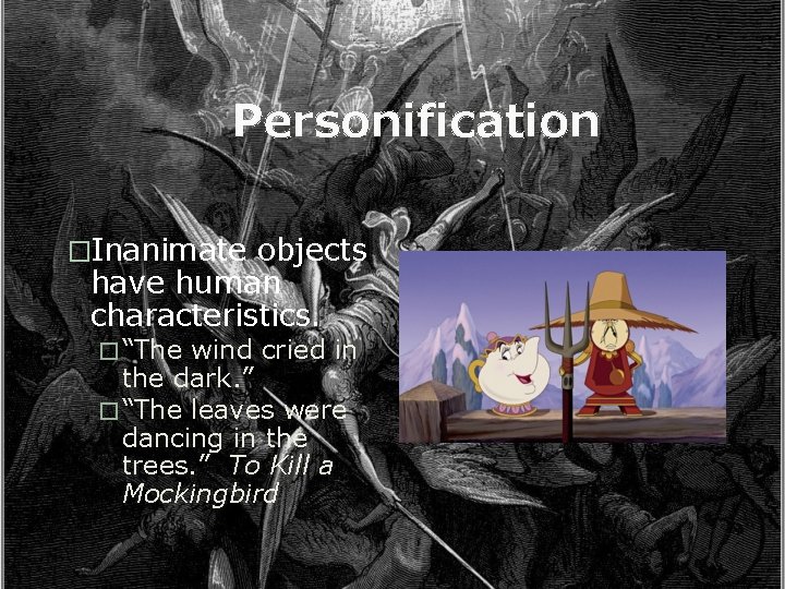 Personification �Inanimate objects have human characteristics. � “The wind cried in the dark. ”