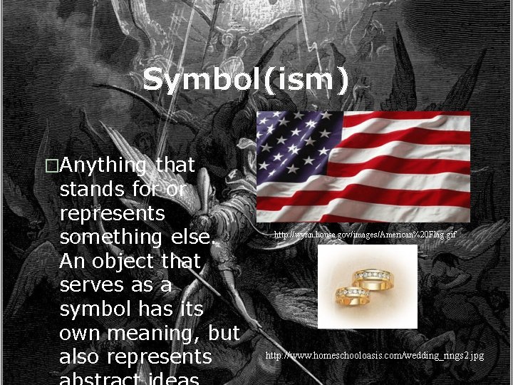 Symbol(ism) �Anything that stands for or represents something else. An object that serves as