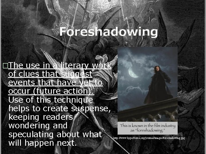 Foreshadowing �The use in a literary work of clues that suggest events that have