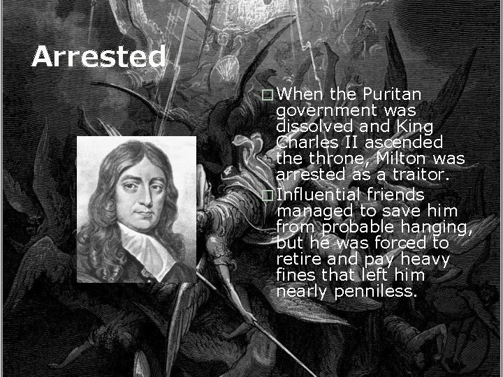 Arrested � When the Puritan government was dissolved and King Charles II ascended the