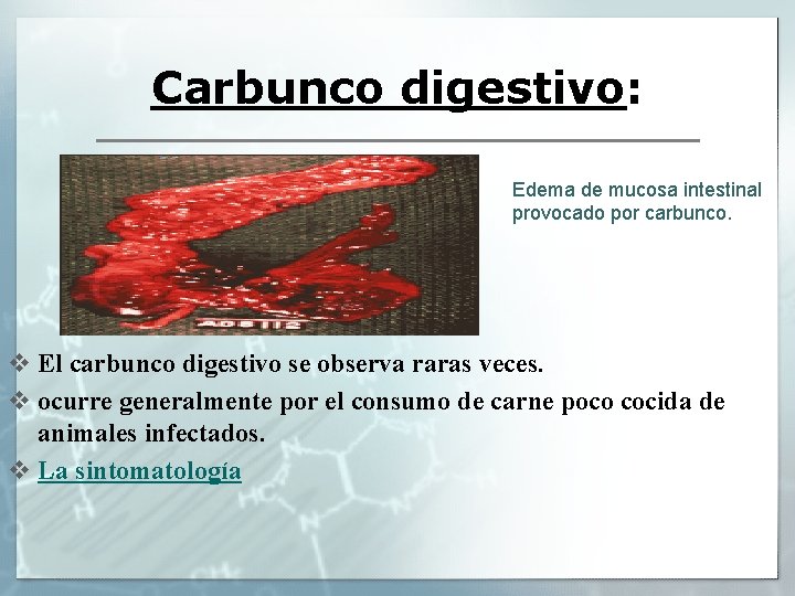 Carbunco digestivo: Edema de mucosa intestinal provocado por carbunco. v El carbunco digestivo se