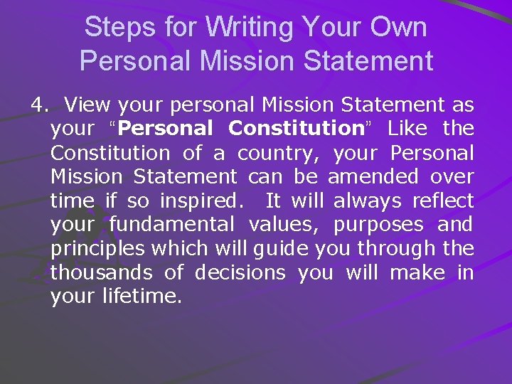 Steps for Writing Your Own Personal Mission Statement 4. View your personal Mission Statement