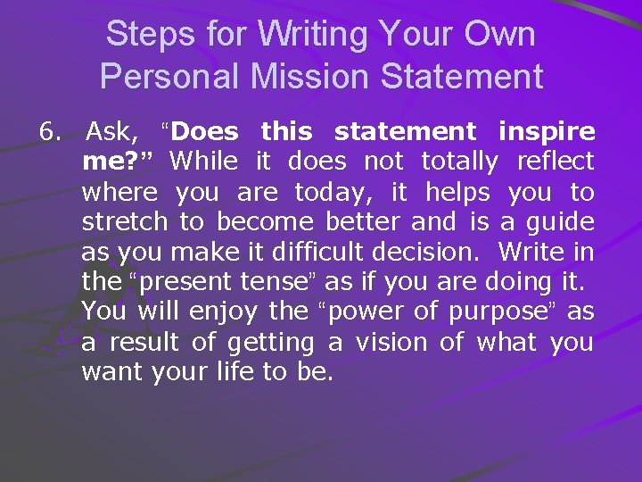 Steps for Writing Your Own Personal Mission Statement 6. Ask, “Does this statement inspire