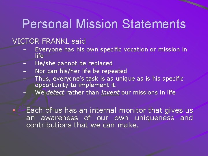 Personal Mission Statements VICTOR FRANKL said – – – § Everyone has his own