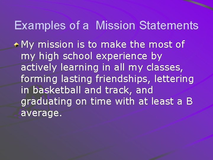 Examples of a Mission Statements My mission is to make the most of my