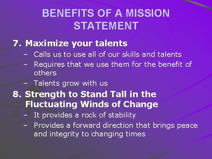 BENEFITS OF A MISSION STATEMENT 7. Maximize your talents – Calls us to use