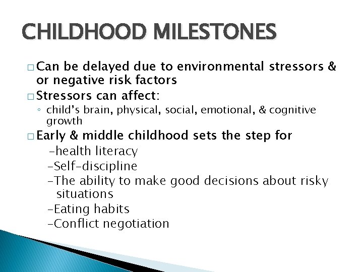 CHILDHOOD MILESTONES � Can be delayed due to environmental stressors & or negative risk