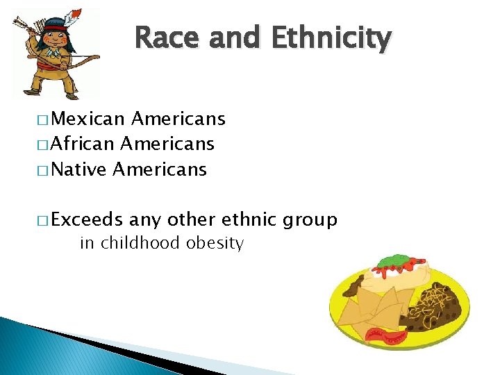 Race and Ethnicity � Mexican Americans � African Americans � Native Americans � Exceeds