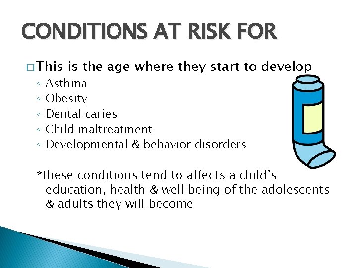 CONDITIONS AT RISK FOR � This ◦ ◦ ◦ is the age where they